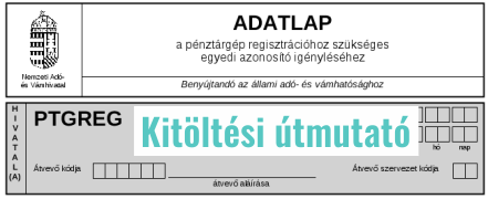 [Pénztárgép kisokos] - Üzembehelyezési kód igénylés (PTGREG adatlap kitöltési útmutató)